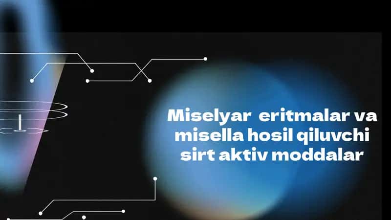 Miselyar eritmalar va misella hosil qiluvchi sirt aktiv moddalar