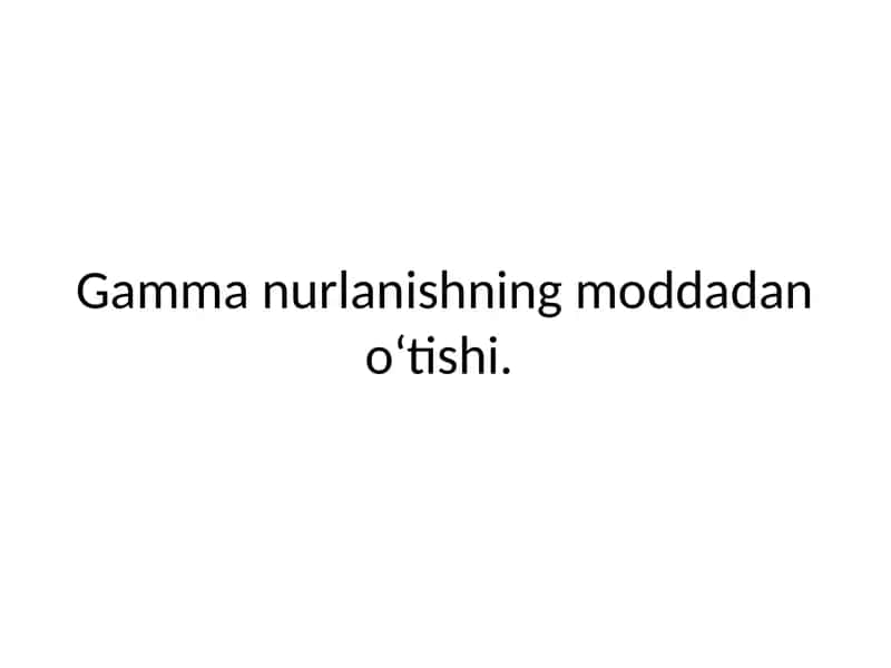 Gamma nurlanishining moddadan o_tishi