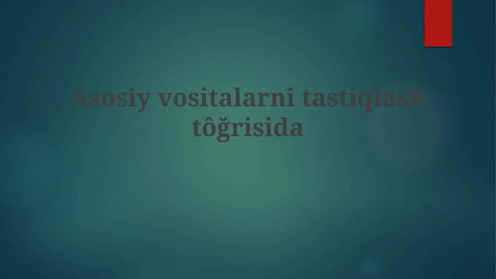 Asosiy vositalarni tasdiqlashtôğrisida