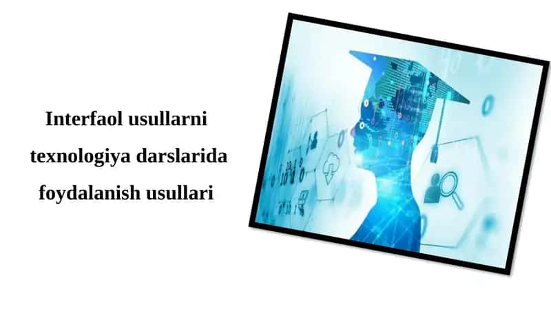 Interfaol usullarni texnologiya darslarida foydalanish usullari
