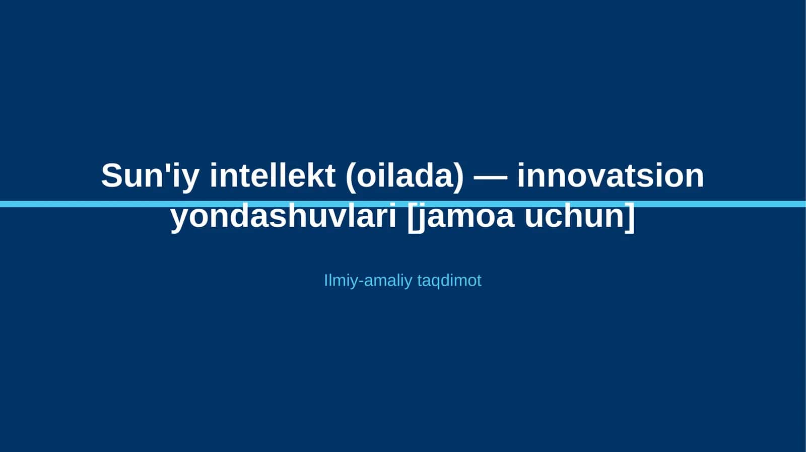 Sun'iy intellekt (oilada) — innovatsion yondashuvlari [jamoa uchun]