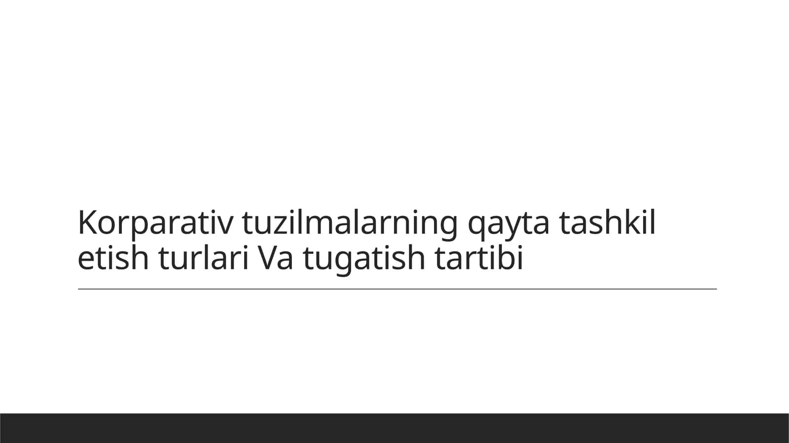 Korparativ tuzilmalarning qayta tashkil etish turlari Va tugatish tartibi