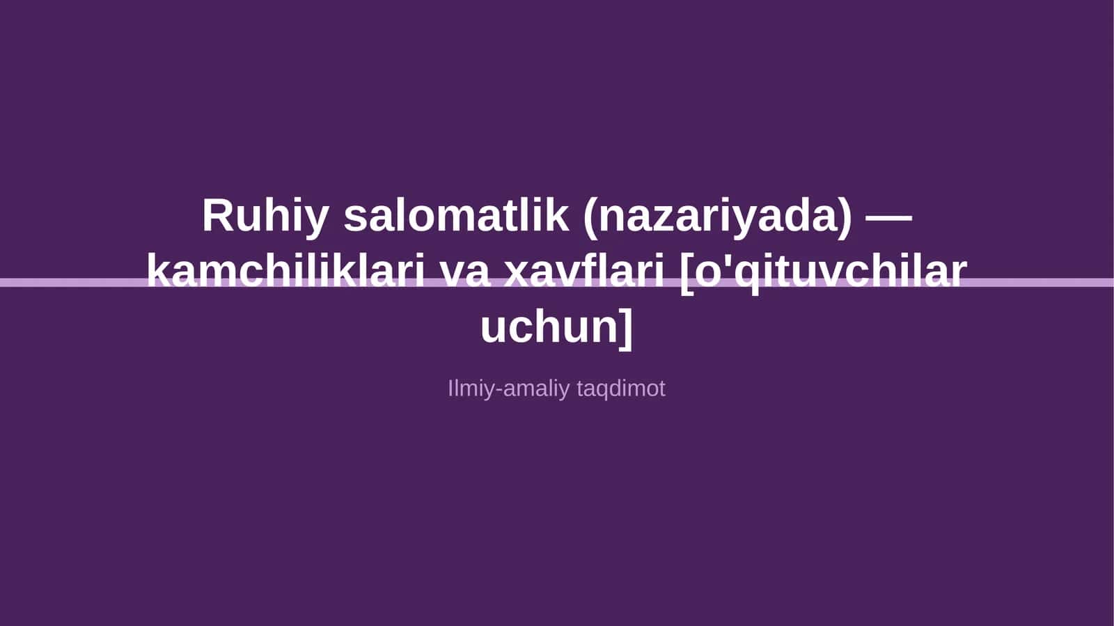 Ruhiy salomatlik (nazariyada) — kamchiliklari va xavflari [o'qituvchilar uchun]