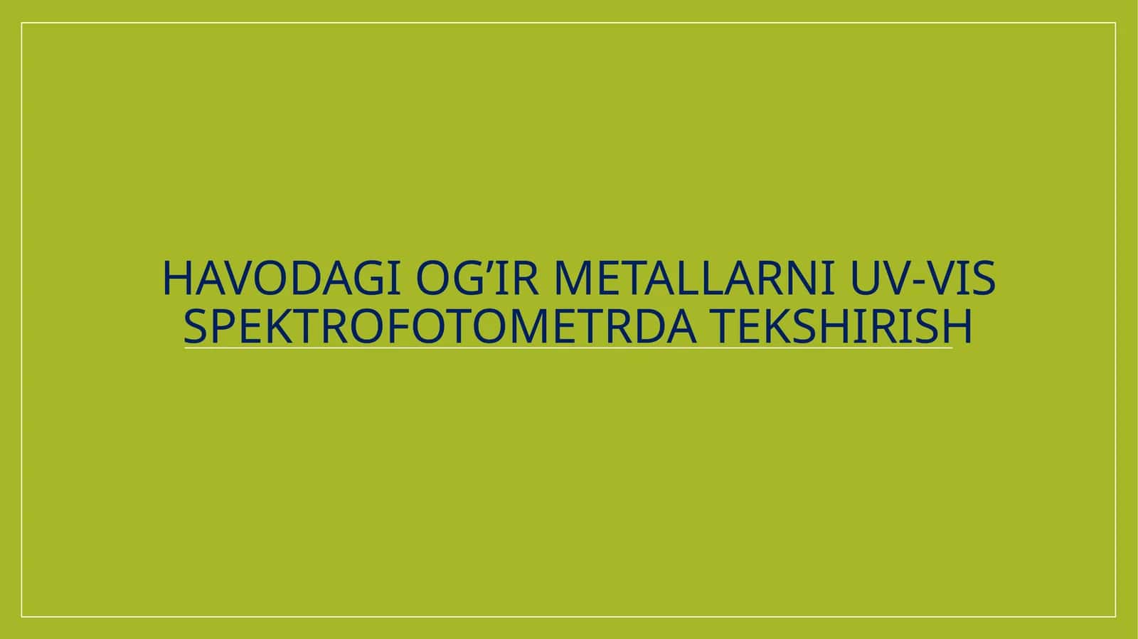 Havodagi og'ir metallarni uv-vis spektofotometrda tekshirish