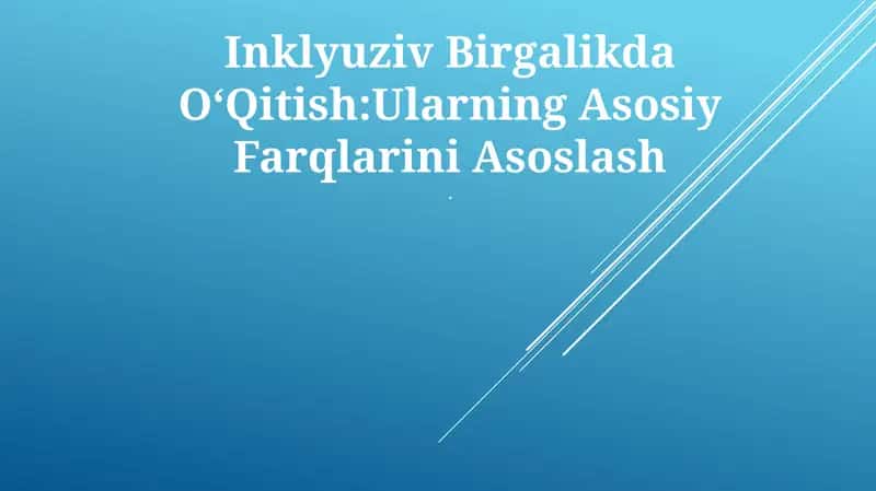 Inklyuziv Birgalikda OʻQitish:Ularning Asosiy Farqlarini Asoslash