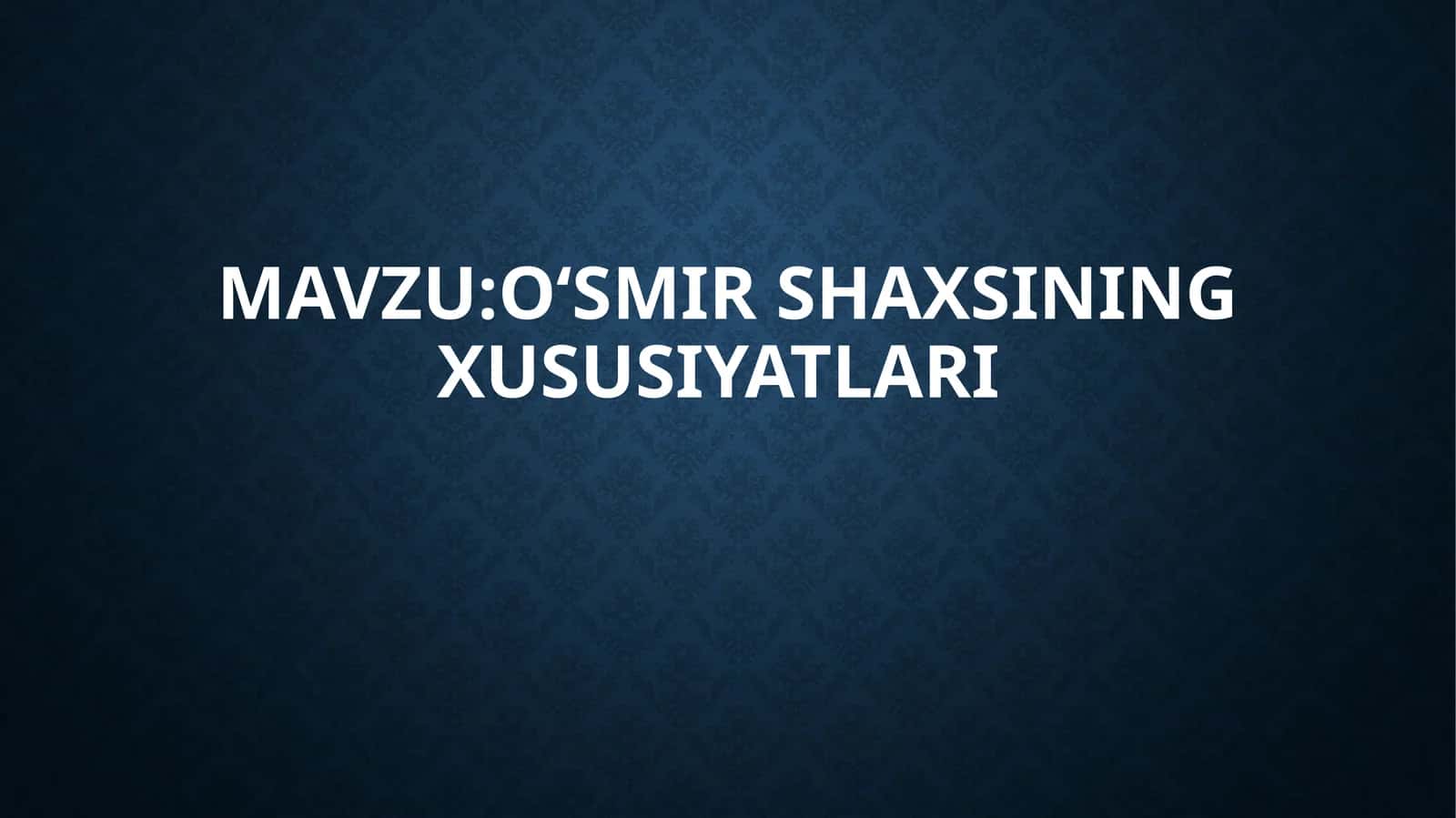 O‘smirshaxsining xususiyatlari