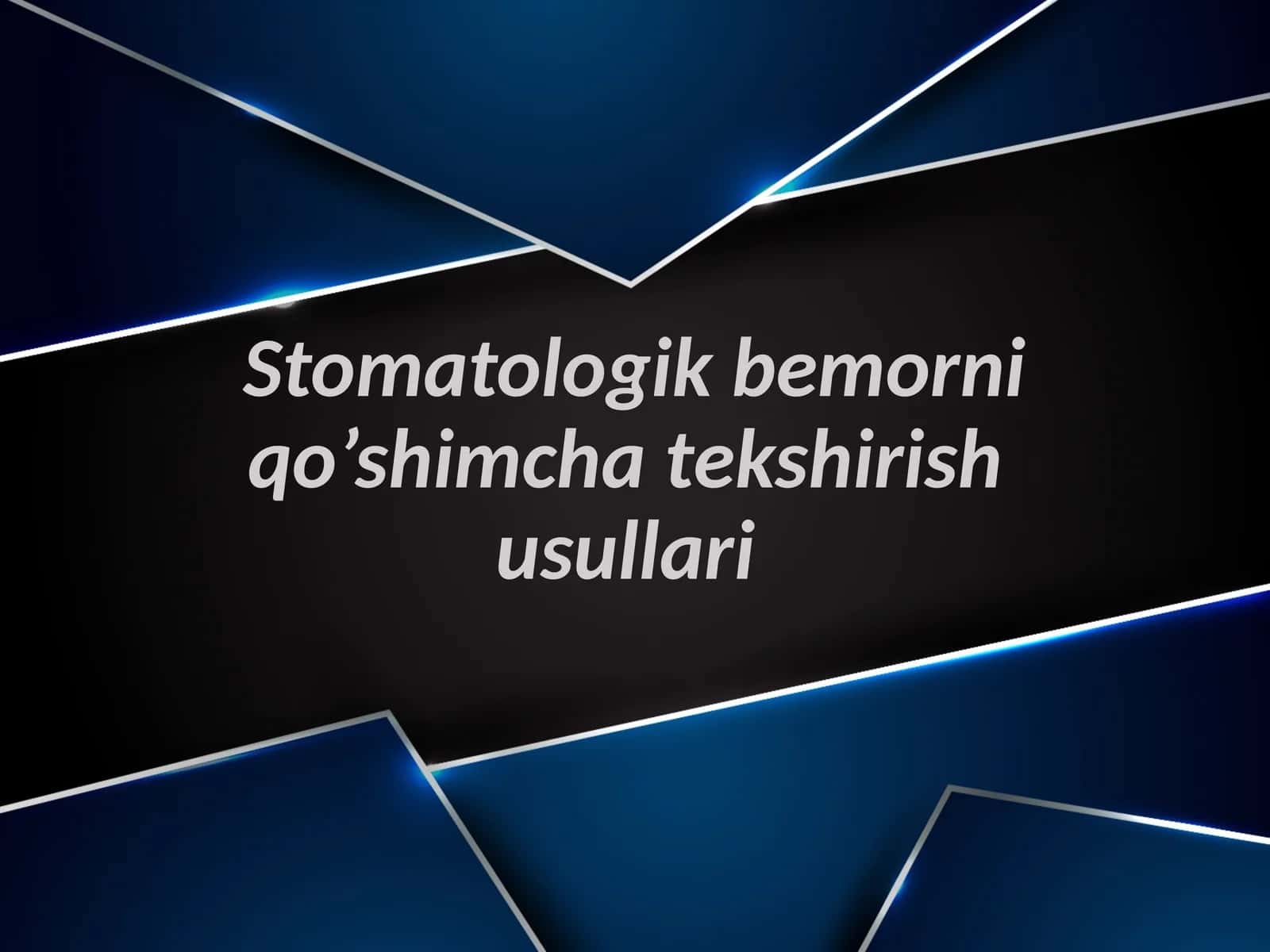 Stomatologik bemorni qo’shimcha tekshirish usullari