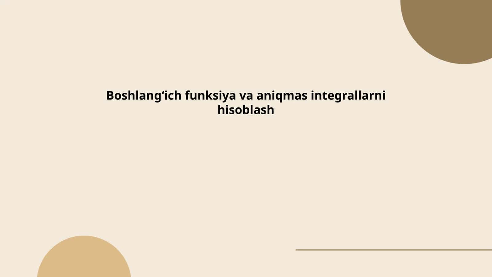 Boshlangʻich funksiya va aniqmas integrallarni hisoblash