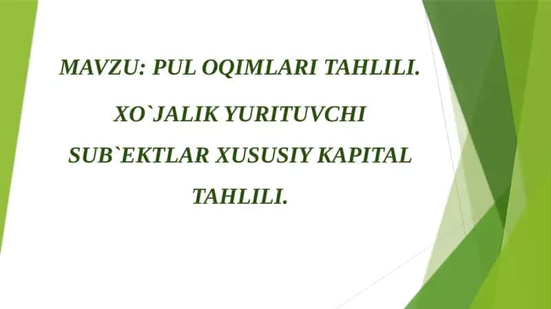 PUL OQIMLARI TAHLILI. XO`JALIK YURITUVCHI SUB`EKTLAR XUSUSIY KAPITAL TAHLILI.