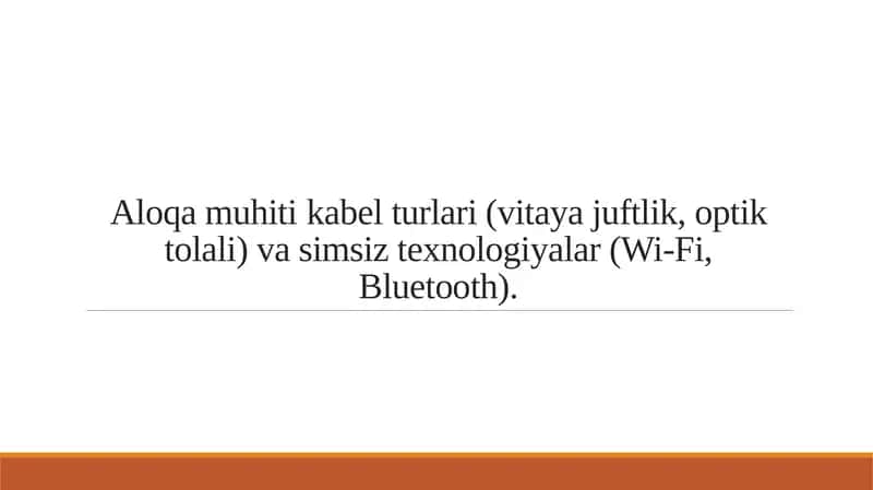 Aloqa muhiti kabel turlari (vitaya juftlik, optik tolali) va simsiz texnologiyalar (Wi-Fi, Bluetooth).