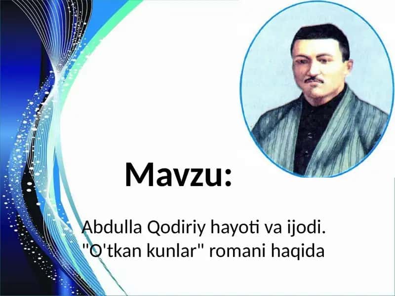 Abdulla Qodiriy hayot va ijodi. "O'tkan kunlar" romani haqida