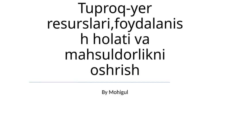Tuproq-yer resurslari, foydalanish holati va mahsuldorlikni oshrish