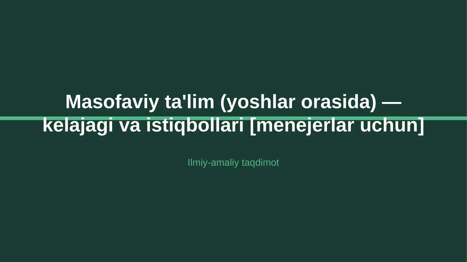 Masofaviy ta'lim (yoshlar orasida) — kelajagi va istiqbollari [menejerlar uchun]