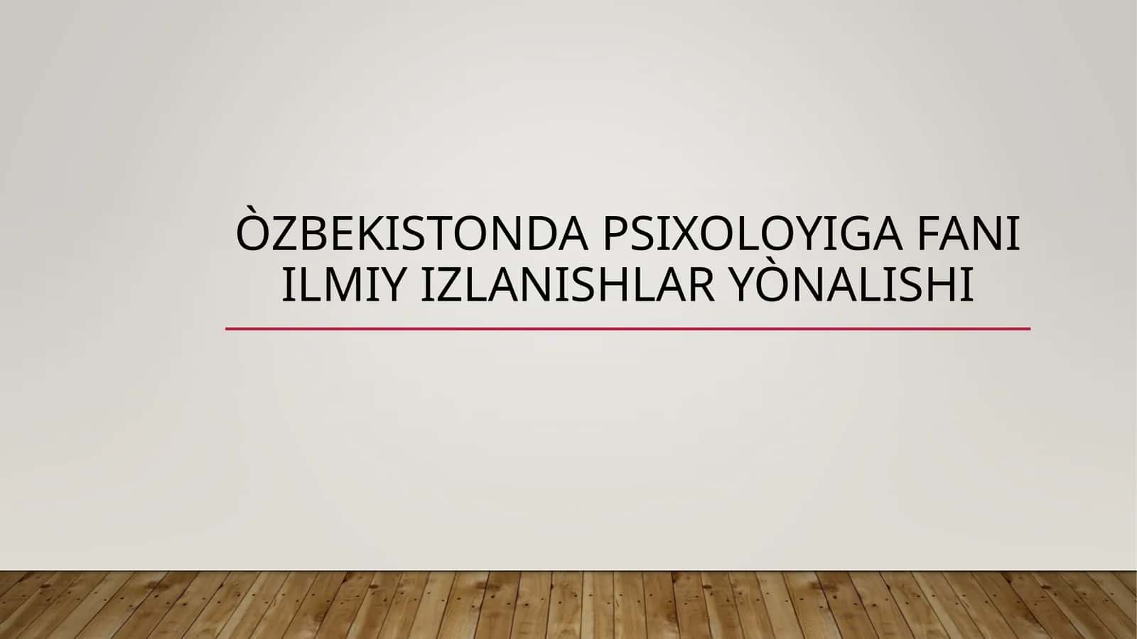 ÒZBEKISTONDA PSIXOLOYIGA FANI ILMIY IZLANISHLAR YÒNALISHI