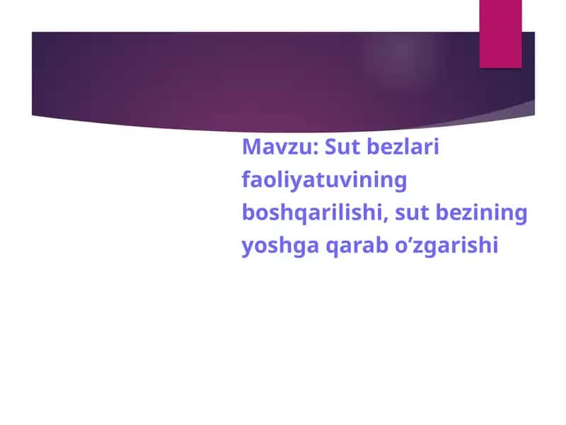Sut bezlari faoliyatuvining boshqarilishi, sut bezining yoshga qarab o’zgarishi