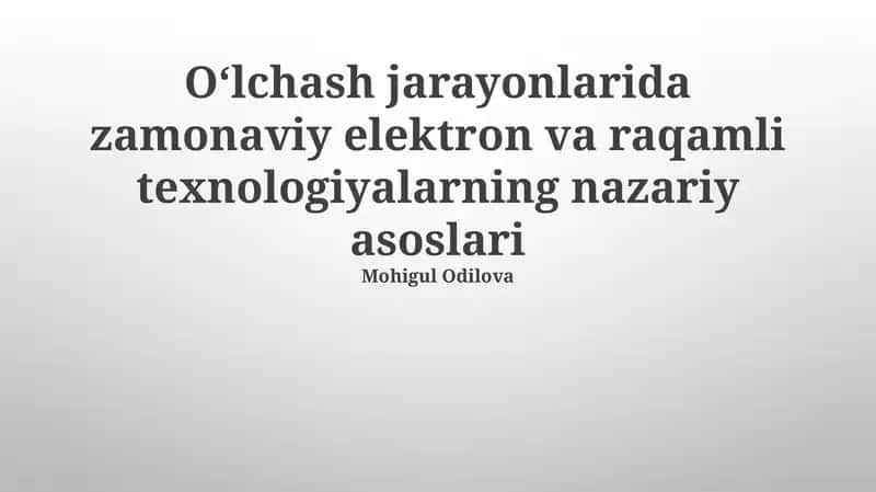 O'lchash jarayonlarida zamonaviy elektron va raqamli texnologiyalarning nazariy asoslari