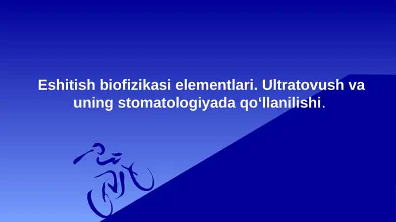 Eshitish biofizikasi elementlari. Ultratovush va uning stomatologiyada qo‘llanilishi.