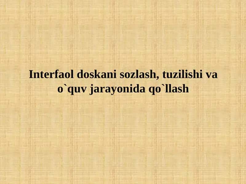 Interfaol doskani sozlash, tuzilishi va o`quv jarayonida qo`llash