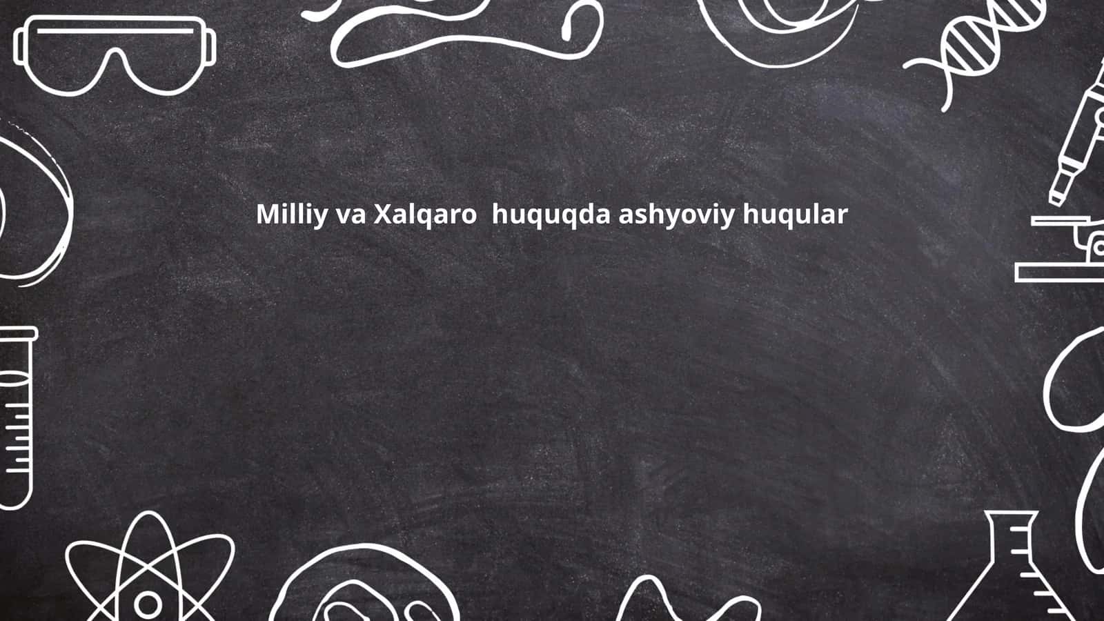 Milliy va Xalqaro huquqda ashyoviy huqular