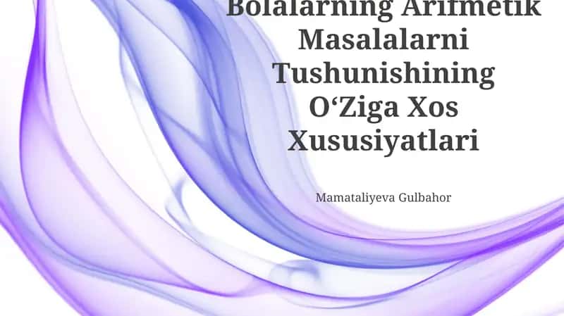 Bolalarning Arifmetik Masalalarni Tushunishining OʻZiga Xos Xususiyatlari