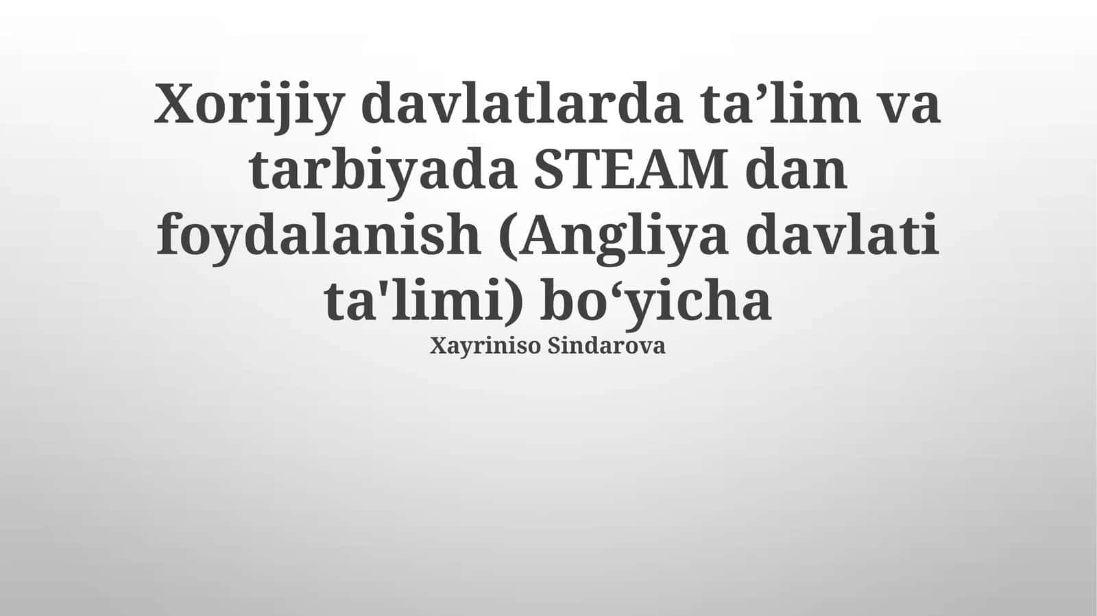 Xorijiy davlatlarda taʼlim va tarbiyada STEAM dan foydalanish (Angliya davlati ta'limi) boʻyicha