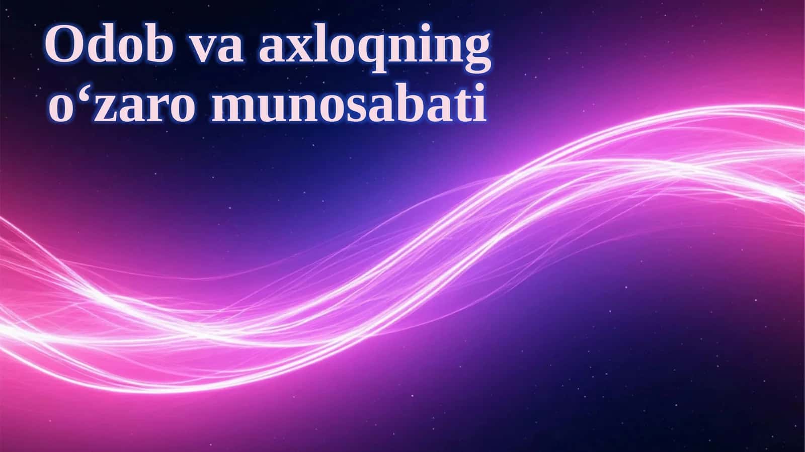 Odob va axloqning o‘zaro munosabati