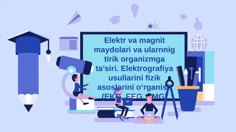 Elektr va magnit maydolari va ularnnig tirik organizmga ta’siri. Elektrografiya usullarini fizik asoslarini o‘rganish (EKG, EEG, EMG)