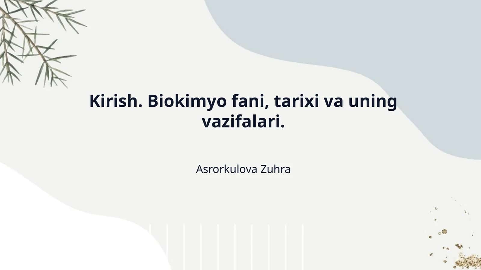 Kirish. Biokimyo fani, tarixi va uning vazifalari.