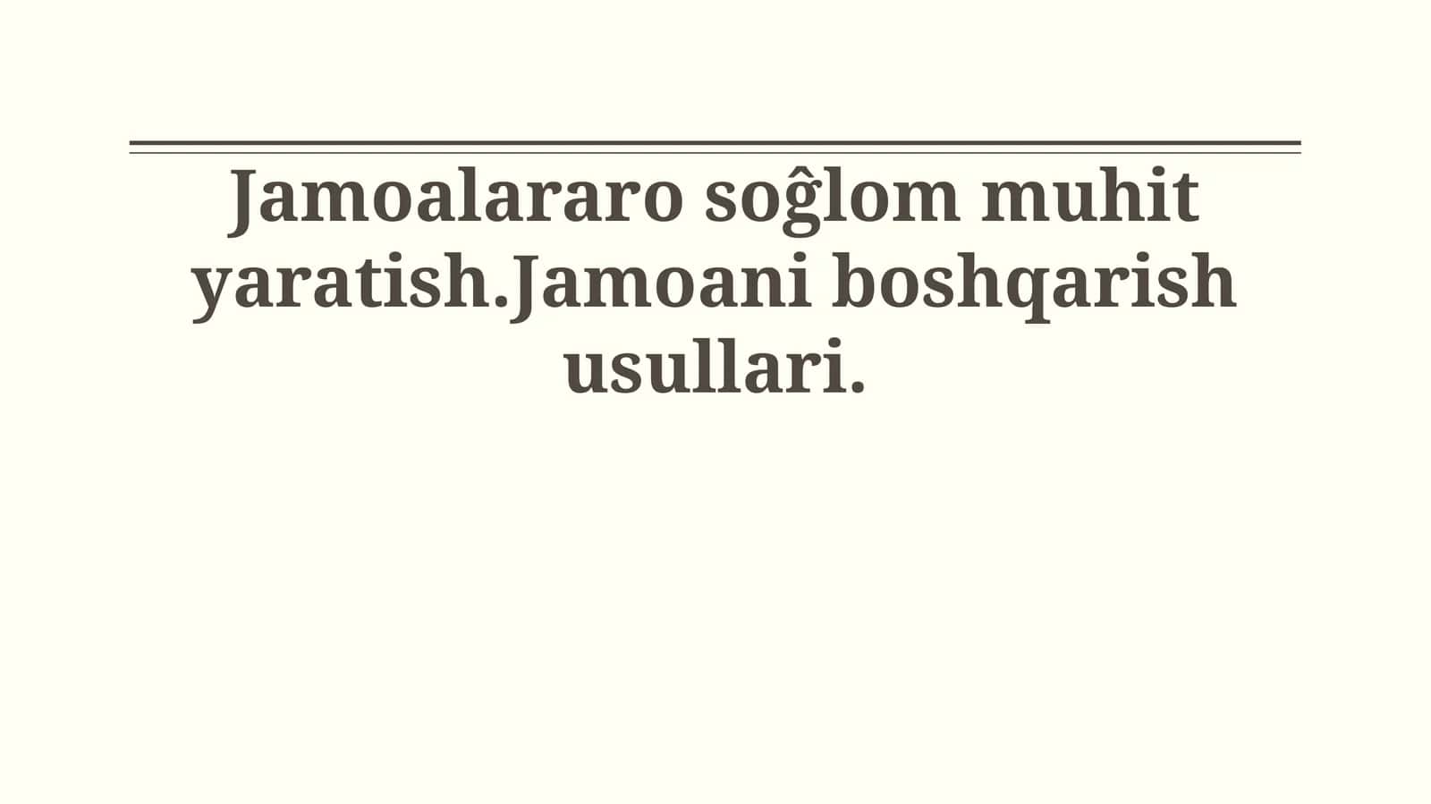 Jamoalararo soĝlom muhit yaratish.Jamoani boshqarish usullari