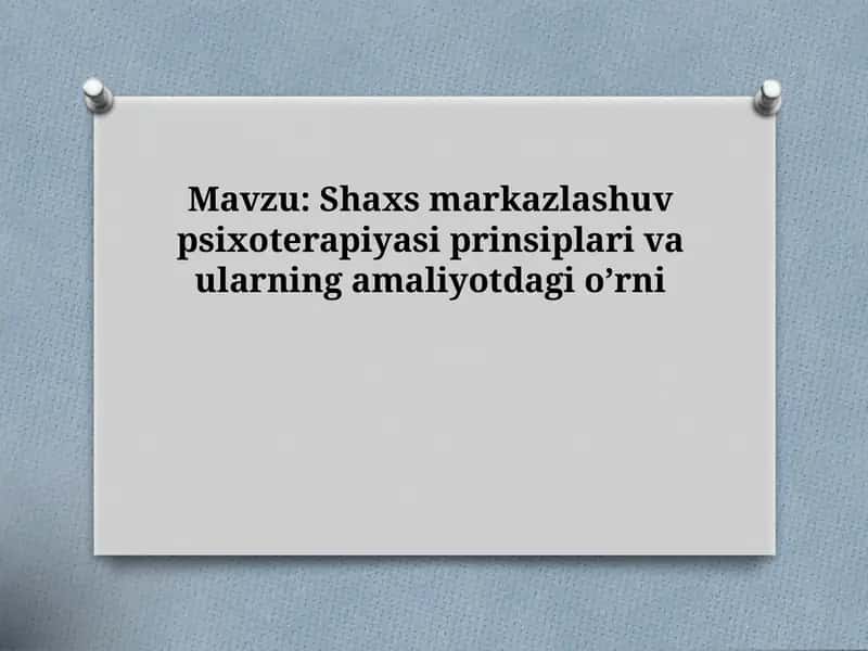 Shaxs markazlashuv psixoterapiyasi prinsiplari va ularning amaliyotdagi o’rni