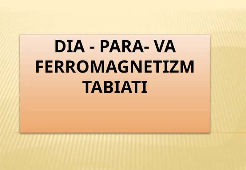 DIA - PARA- VA FERROMAGNETIZM TABIATI