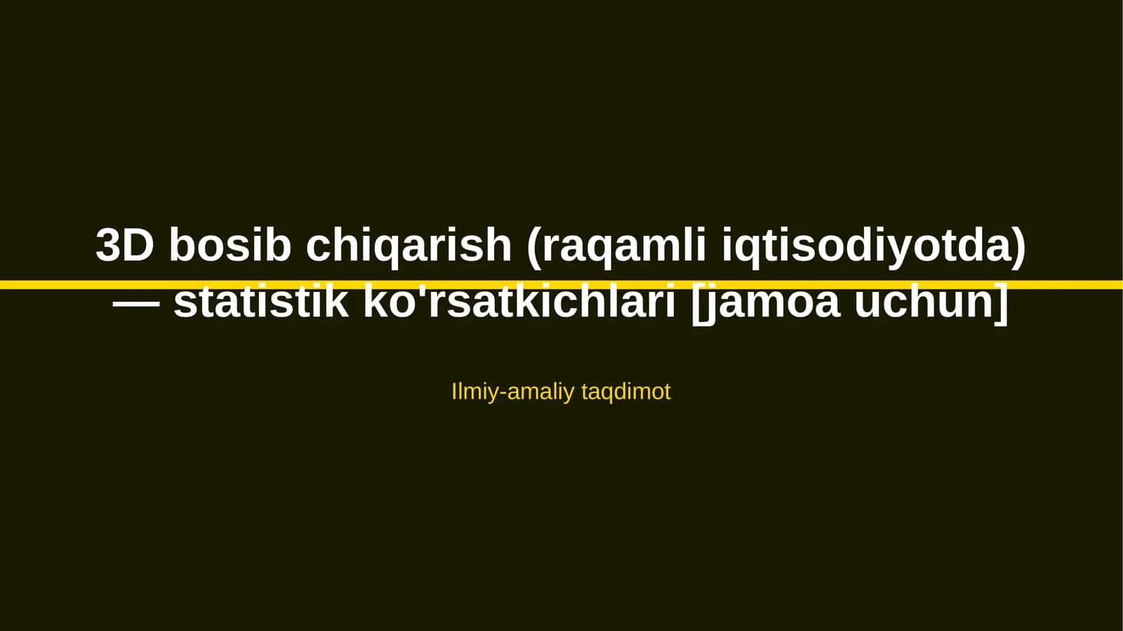 3D bosib chiqarish (raqamli iqtisodiyotda) — statistik ko'rsatkichlari [jamoa uchun]