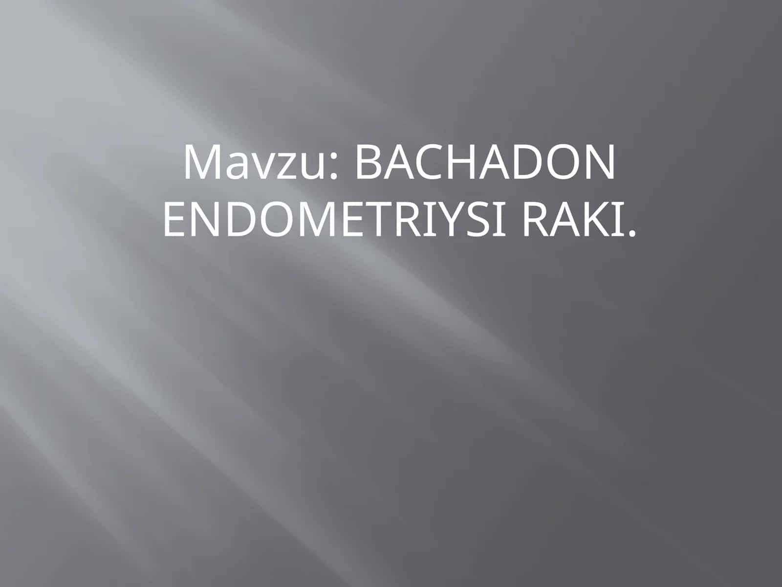 BACHADON ENDOMETRIYSI RAKI
