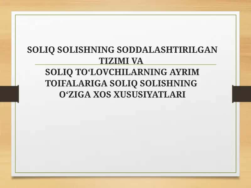 SOLIQ SOLISHNING SODDALASHTIRILGAN TIZIMI VASOLIQ TO‘LOVCHILARNING AYRIM TOIFALARIGA SOLIQ SOLISHNINGO‘ZIGA XOS XUSUSIYATLARI