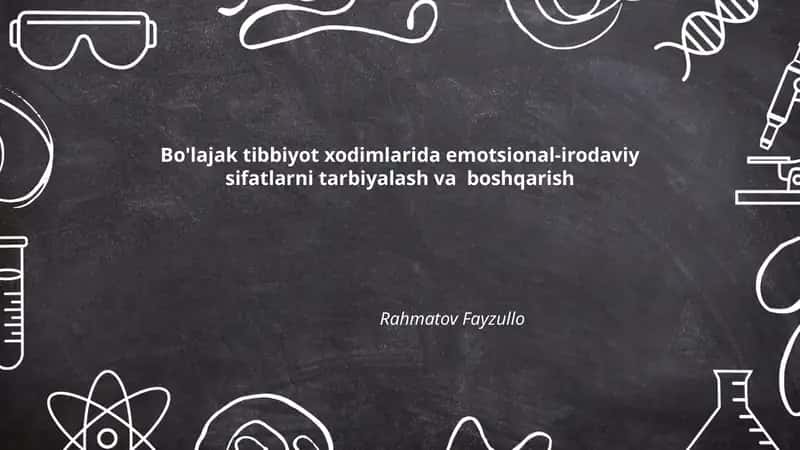 Bo'lajak tibbiyot xodimlarida emotsional-irodaviy sifatlarni tarbiyalash va boshqarish Rahmatov Fayzullo