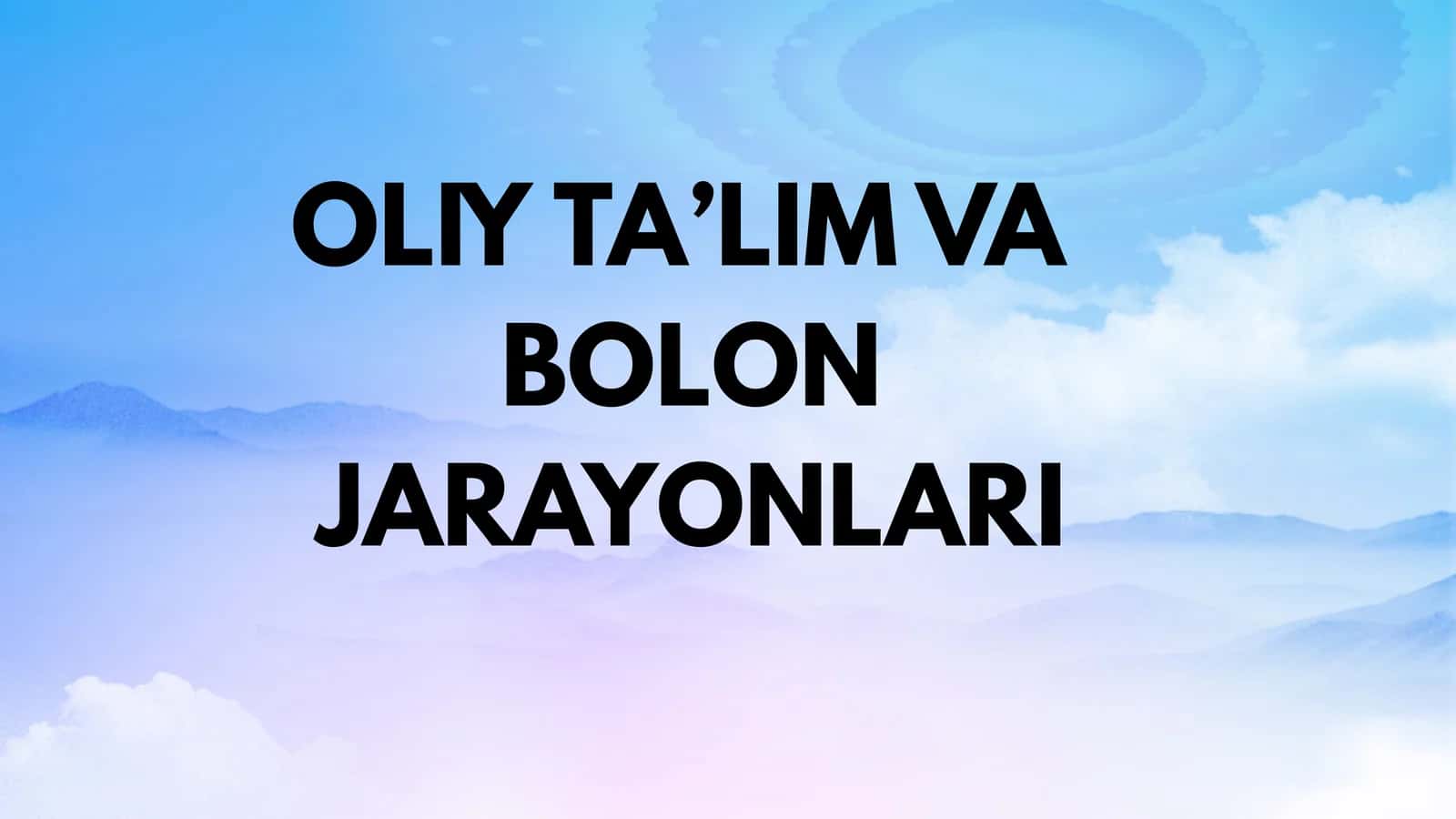 OLIY TA’LIM VA BOLON JARAYONLARI REJA