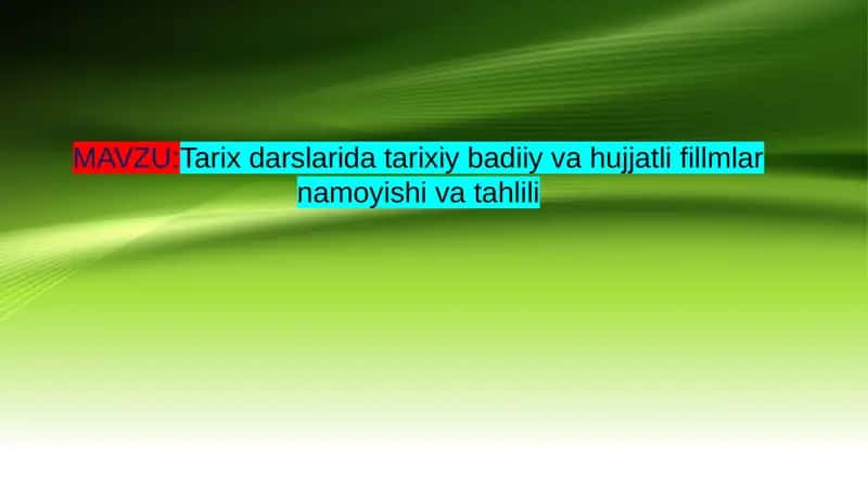 Tarix darslarida tarixiy badiiy va hujjatli fillmlar namoyishi va tahlili