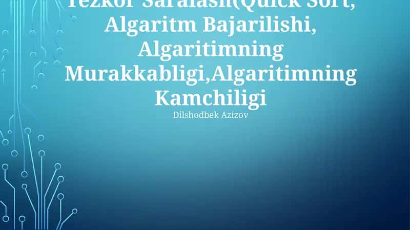 Tezkor Saralash(Quick Sort, Algaritm Bajarilishi, Algaritimning Murakkabligi,Algaritimning Kamchiligi