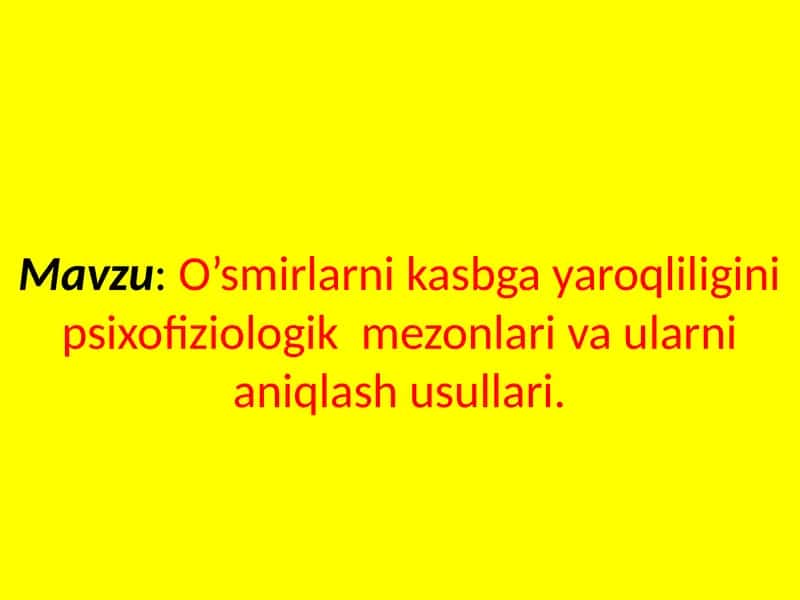 O’smirlarni kasbga yaroqliligini psixofiziologik mezonlari va ularni aniqlash usullari
