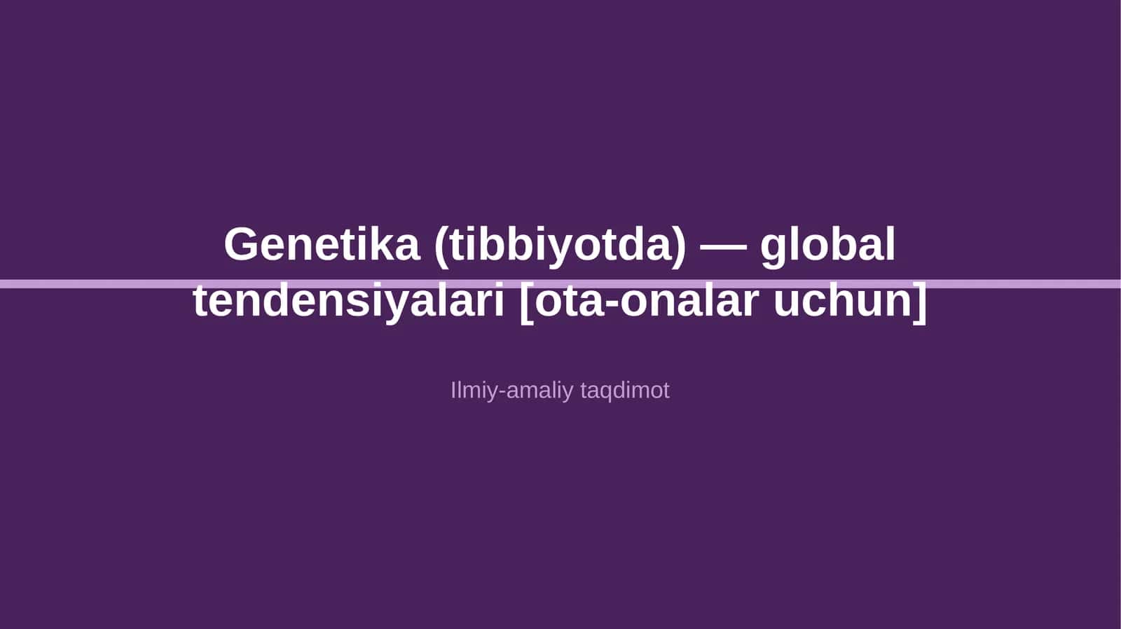 Genetika (tibbiyotda) — global tendensiyalari [ota-onalar uchun]