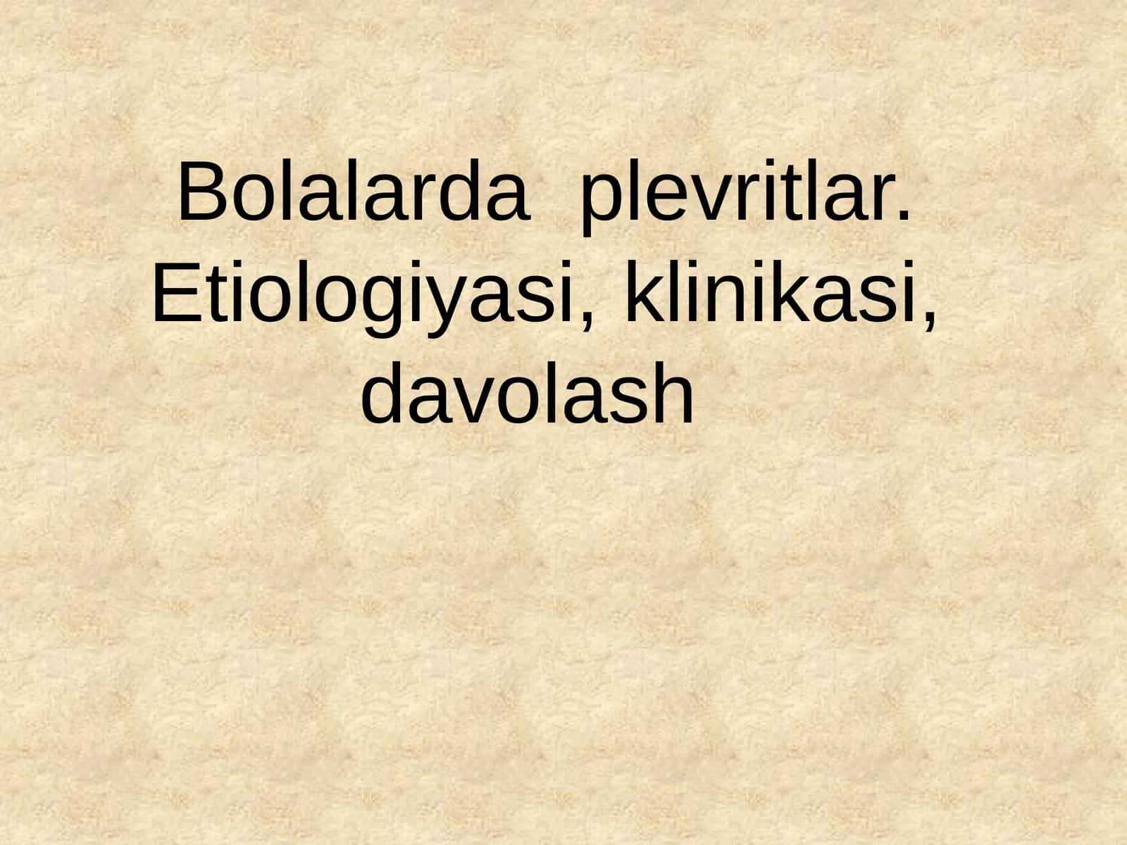 Bolalarda plevritlar. Etiologiyasi, klinikasi ,davolash