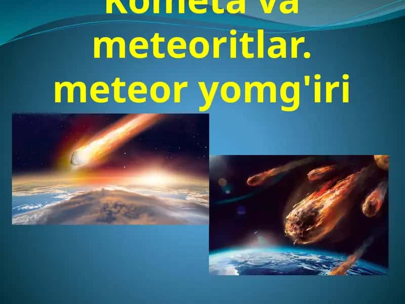 Kometavameteoritlar. meteoryomg'iri
