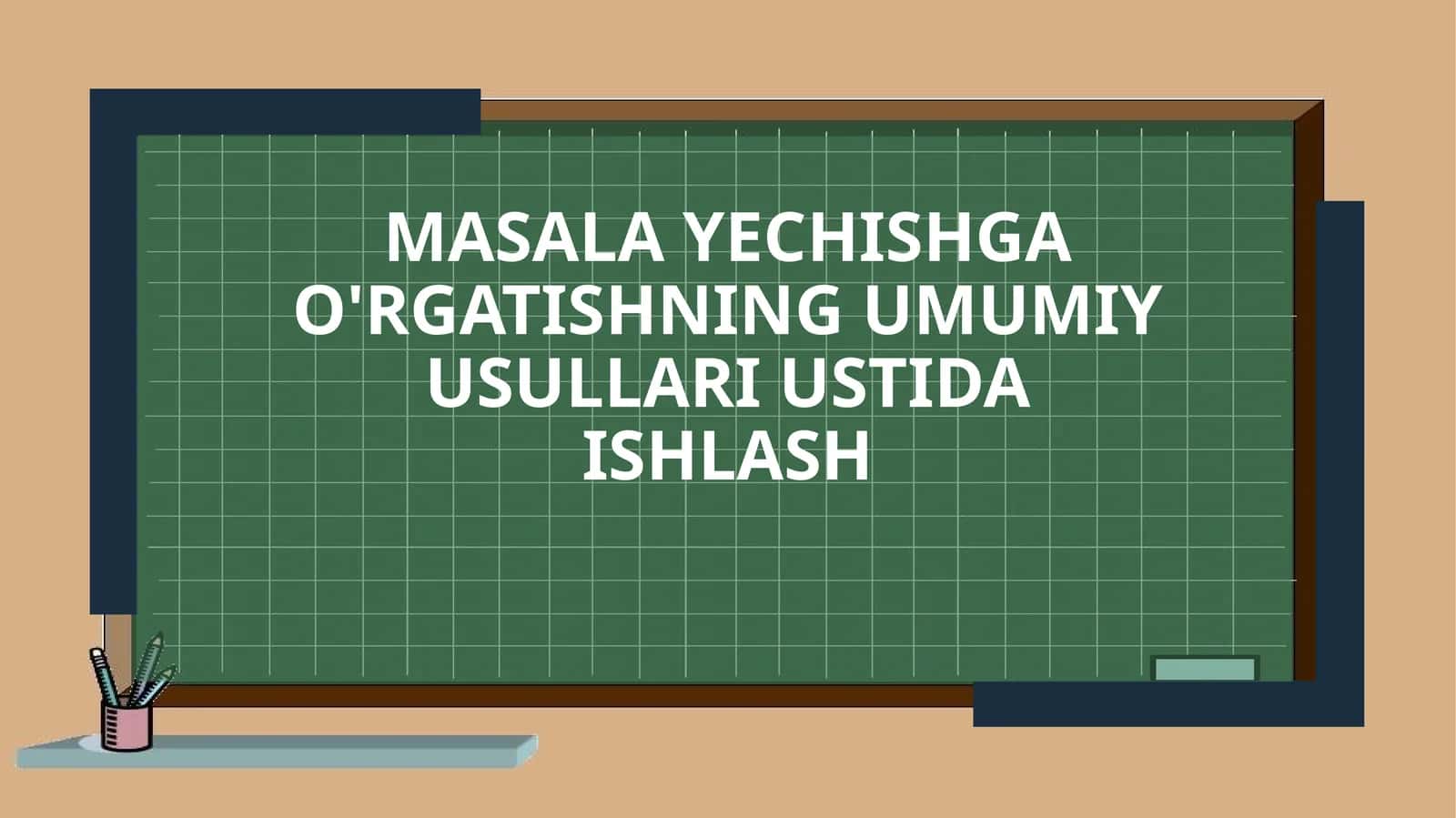 Masala yechishga o'rgatishning umumiyusullari ustida ishlash 1