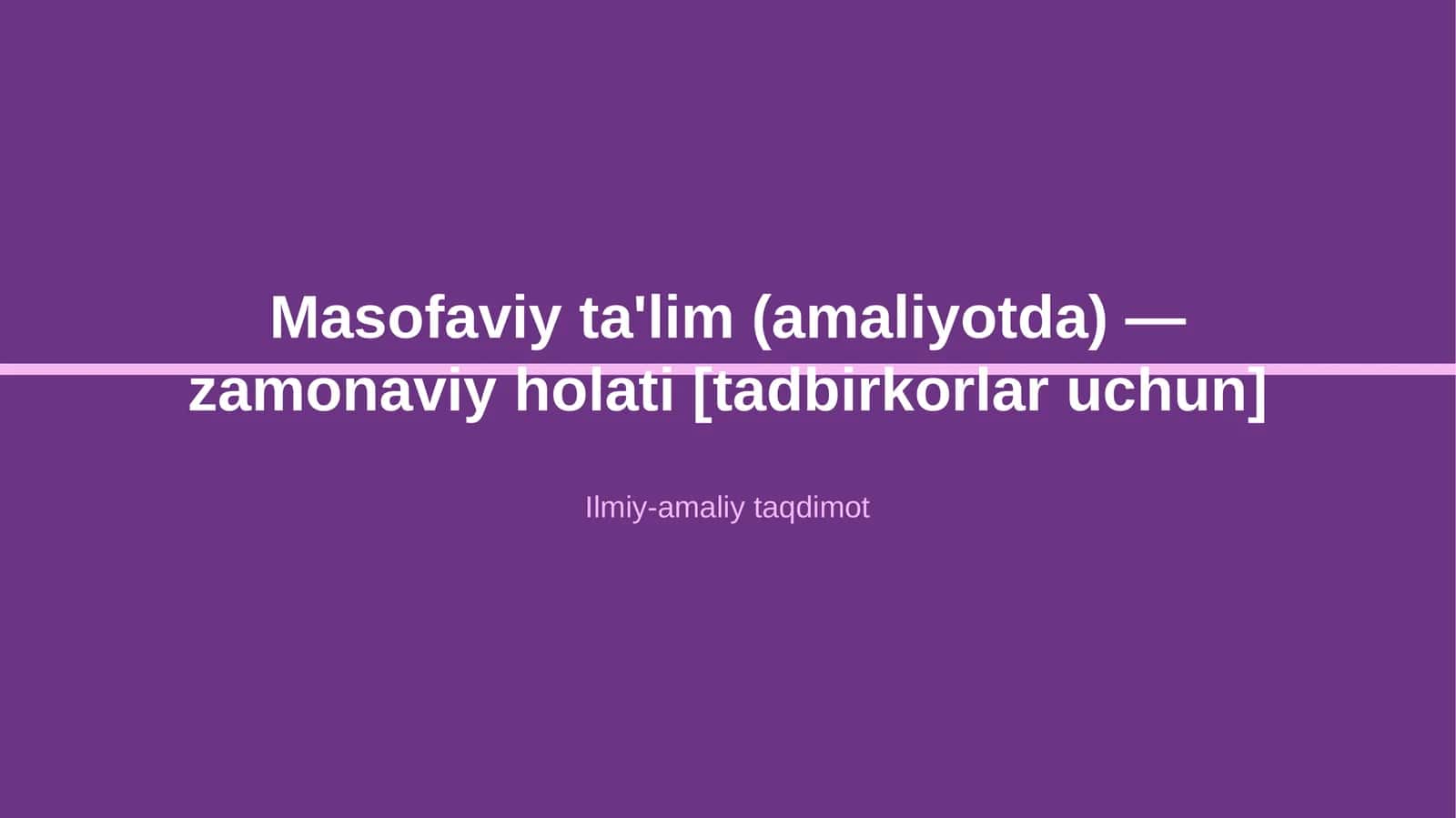 Masofaviy ta'lim (amaliyotda) — zamonaviy holati [tadbirkorlar uchun]