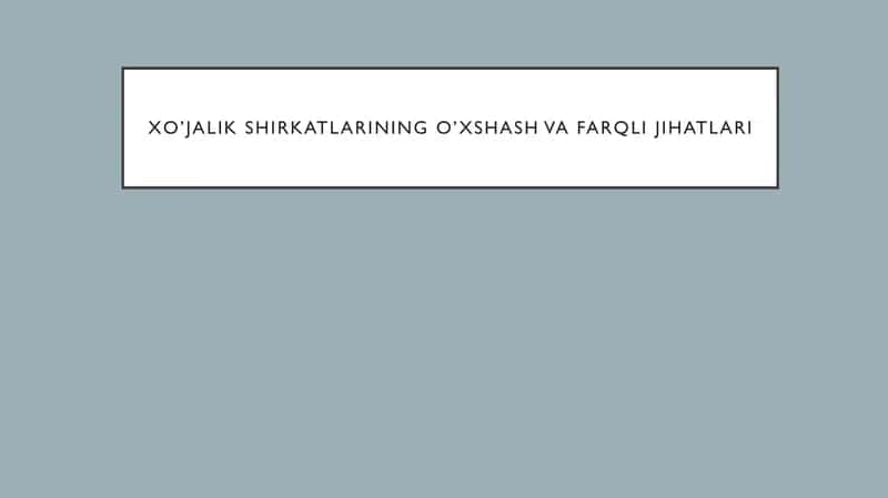Xo’jalik shirkatlarining o’xshash va farqli jihatlari