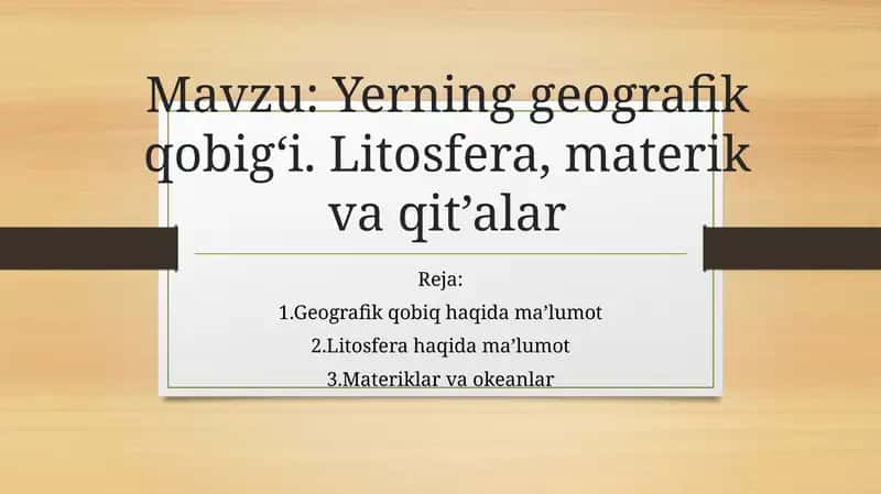 Yerning geografik qobig‘i. Litosfera, materik va qit’alar