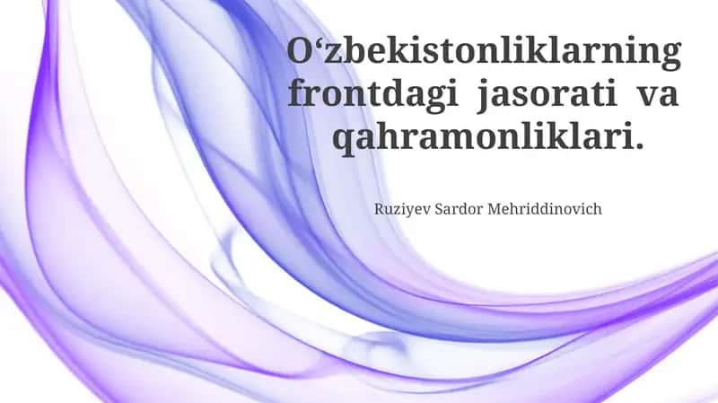 O‘zbekistonliklarning frontdagi jasorati va qahramonliklari