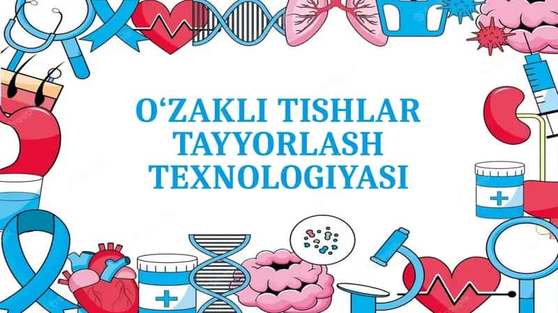 O‘ZAKLI TISHLAR TAYYORLASH TEXNOLOGIYASI