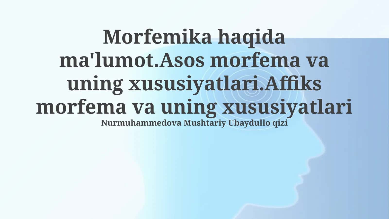 Morfemika haqida ma'lumot.Asos morfema va uning xususiyatlari.Affiks morfema va uning xususiyatlari