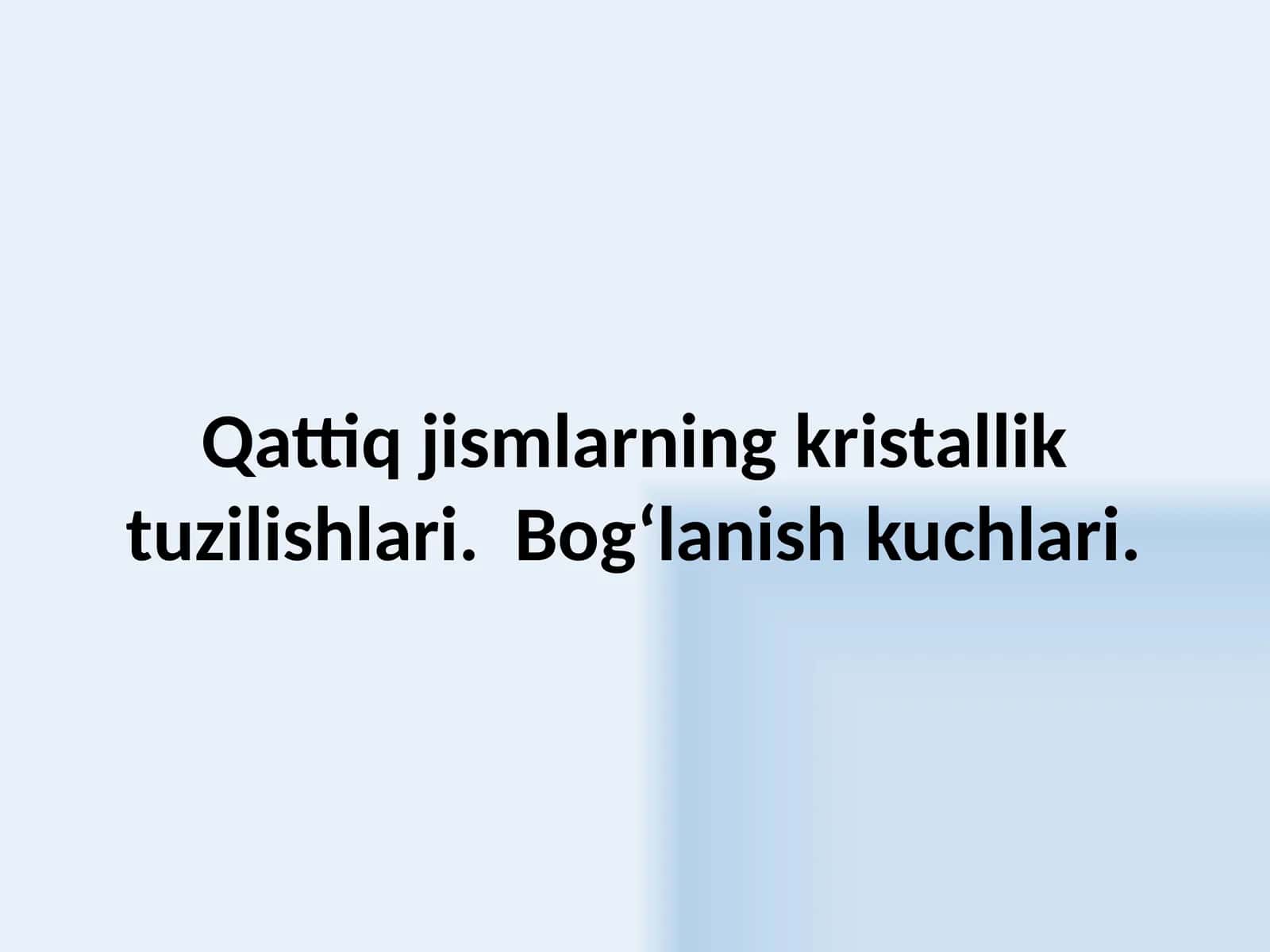 Qattiq    jismlarning kristallik tuzilishlari.  Bog‘lanish  kuchlari